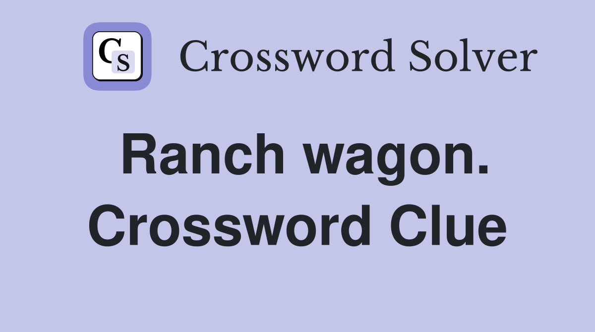 Ranch wagon. Crossword Clue