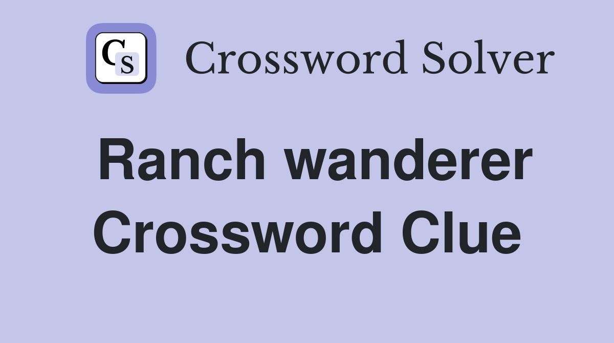 Ranch wanderer Crossword Clue