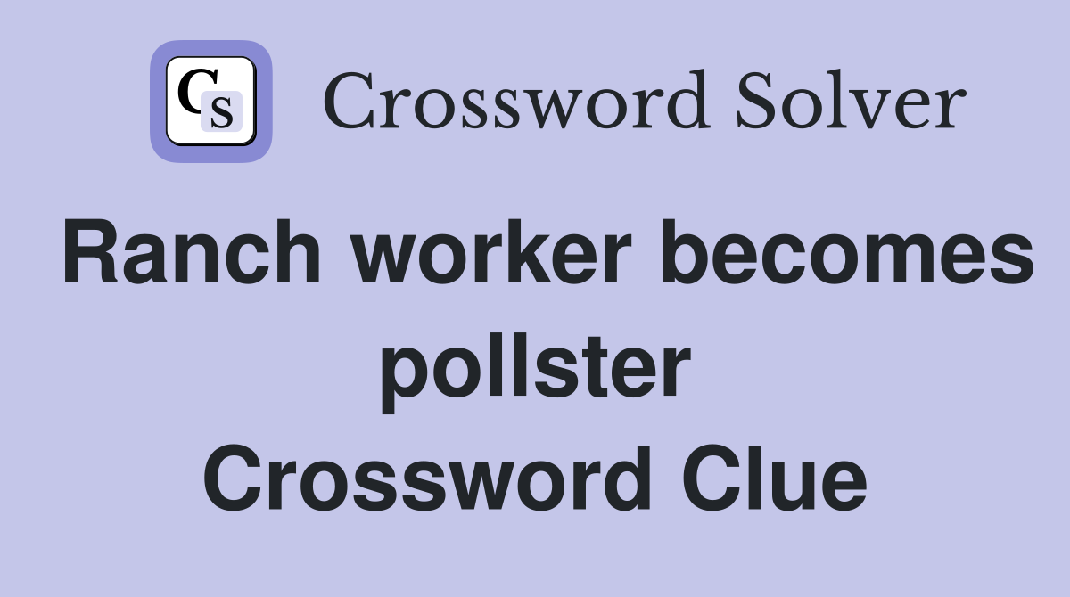 Ranch worker becomes pollster Crossword Clue