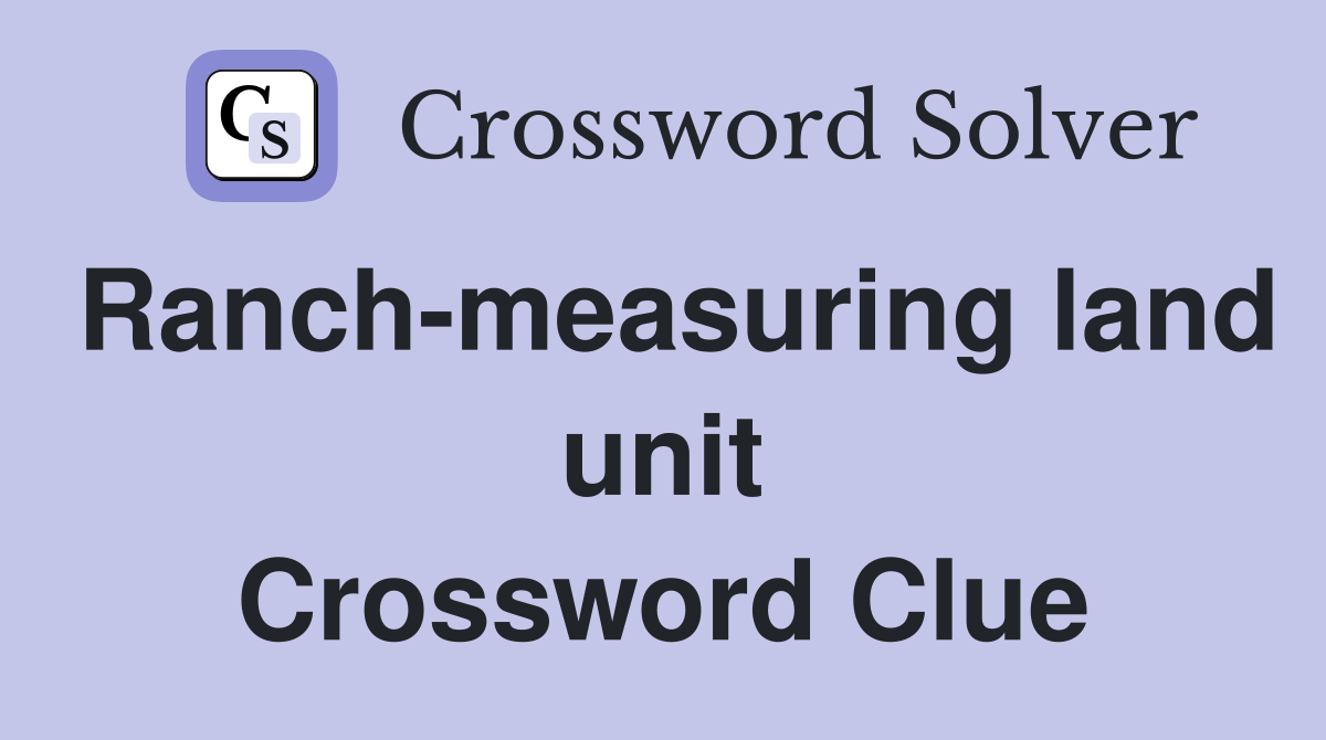 Ranch-measuring land unit Crossword Clue