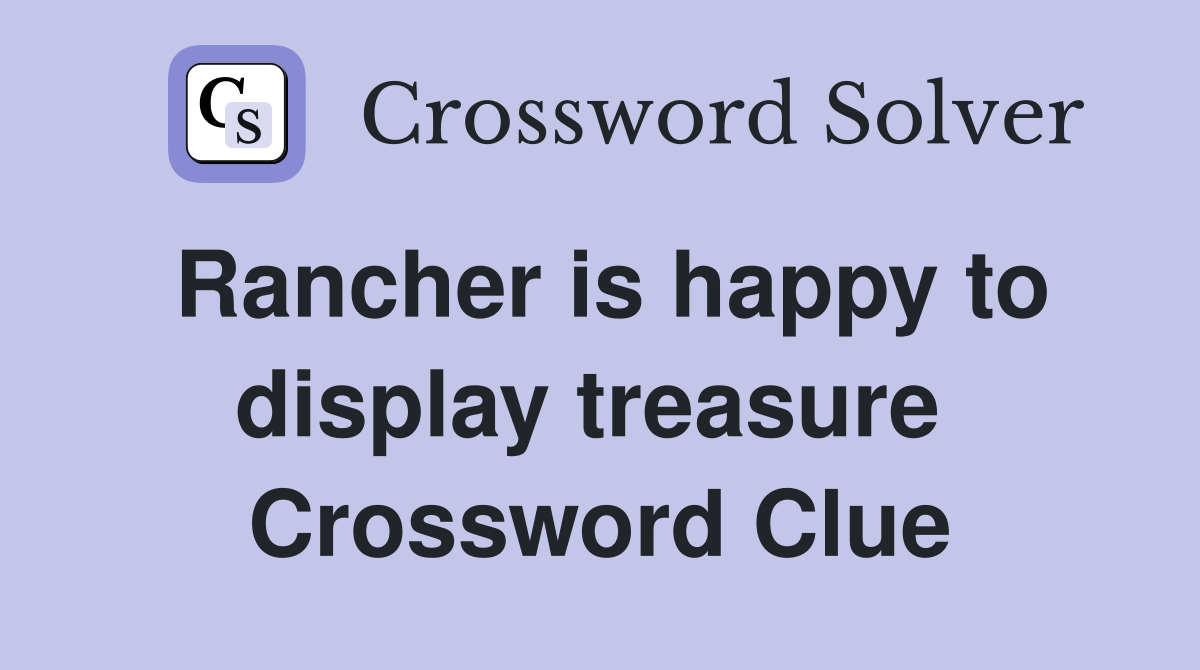 Rancher is happy to display treasure  Crossword Clue