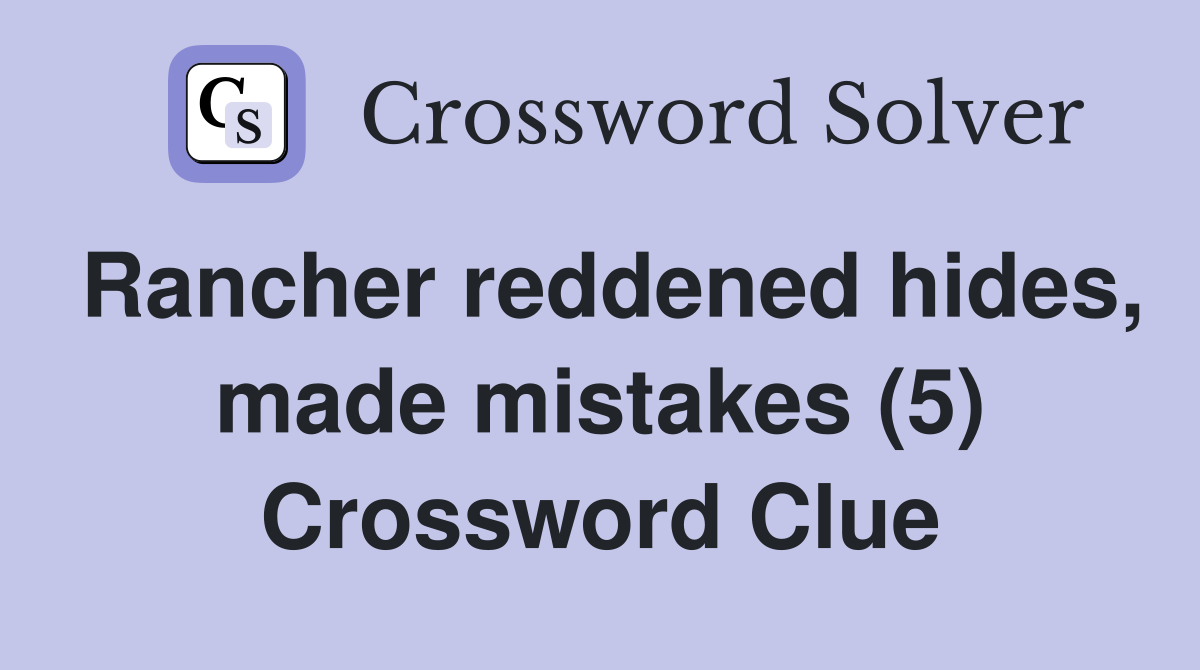 Rancher reddened hides, made mistakes (5) Crossword Clue