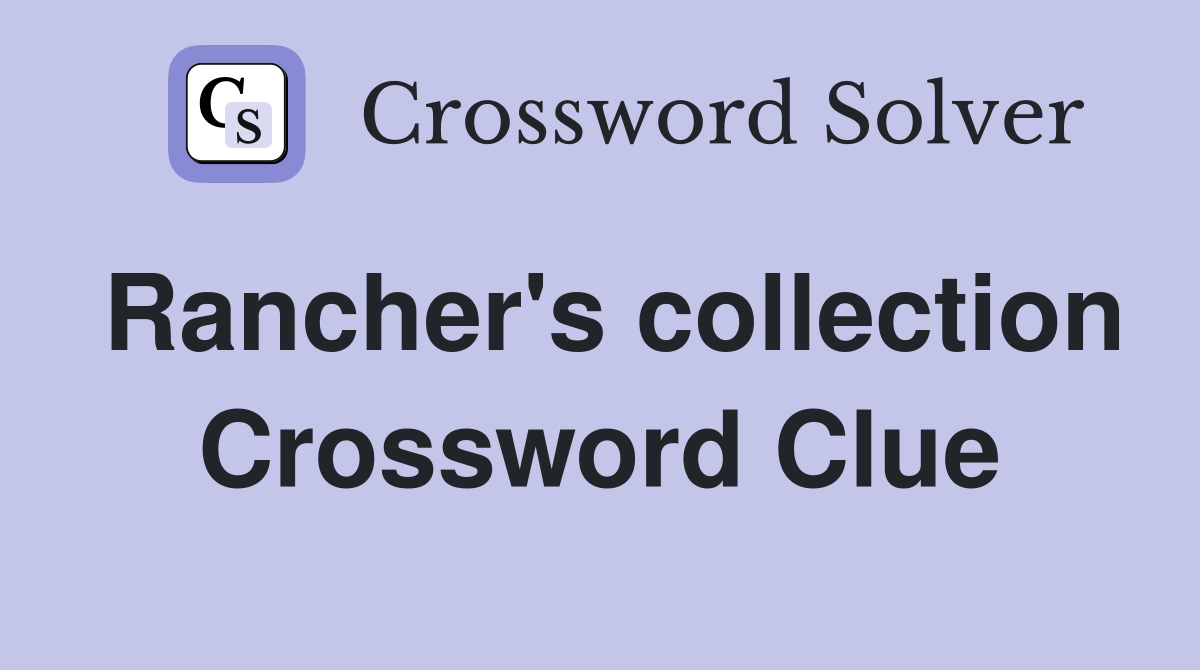 Rancher's collection Crossword Clue