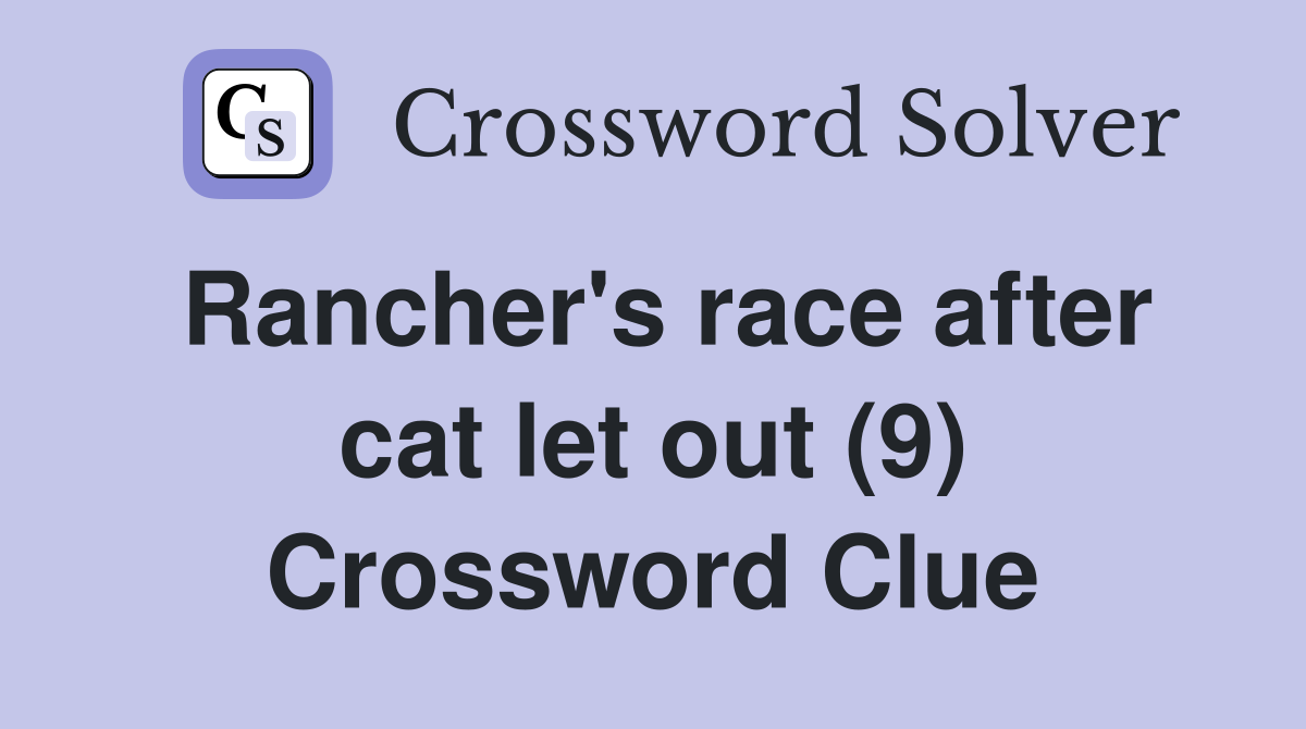Rancher's race after cat let out (9) Crossword Clue