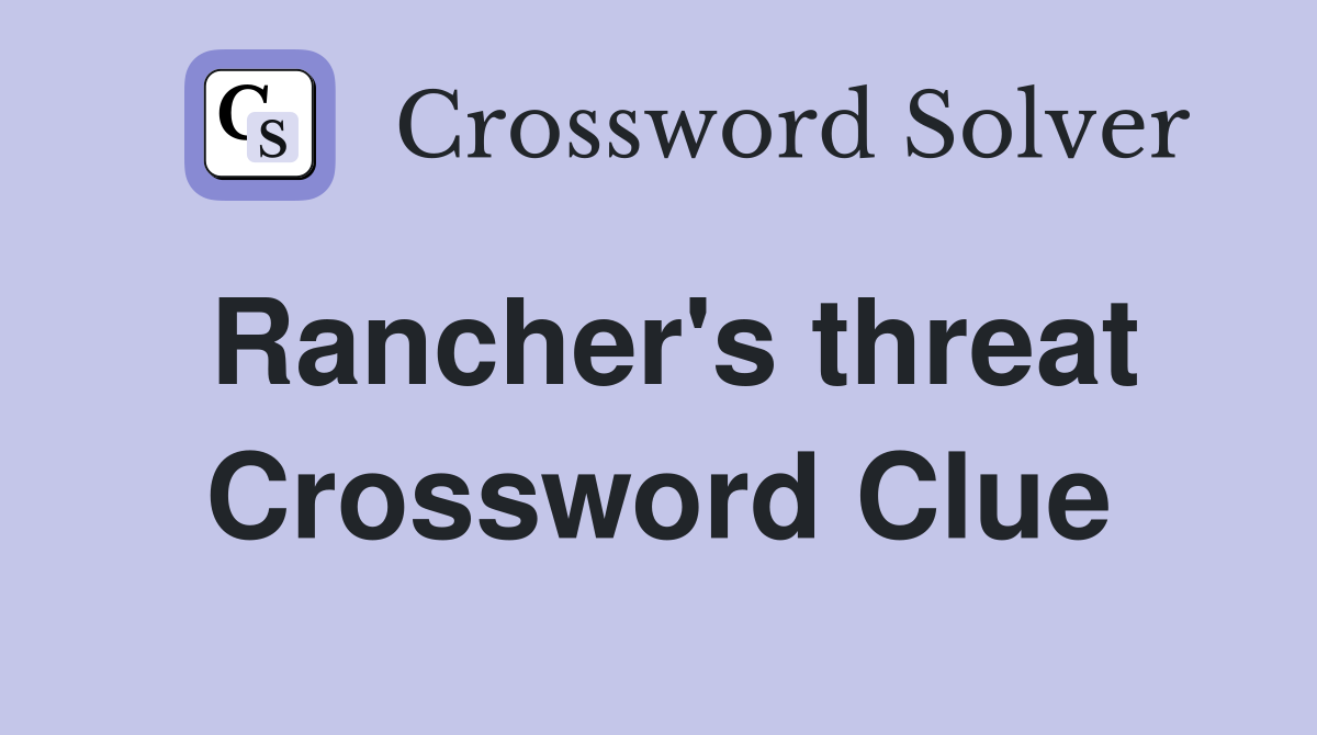 Rancher's threat Crossword Clue