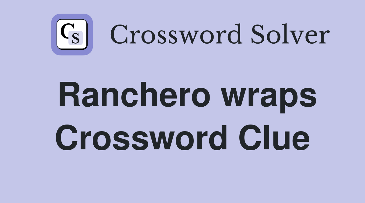 Ranchero wraps Crossword Clue