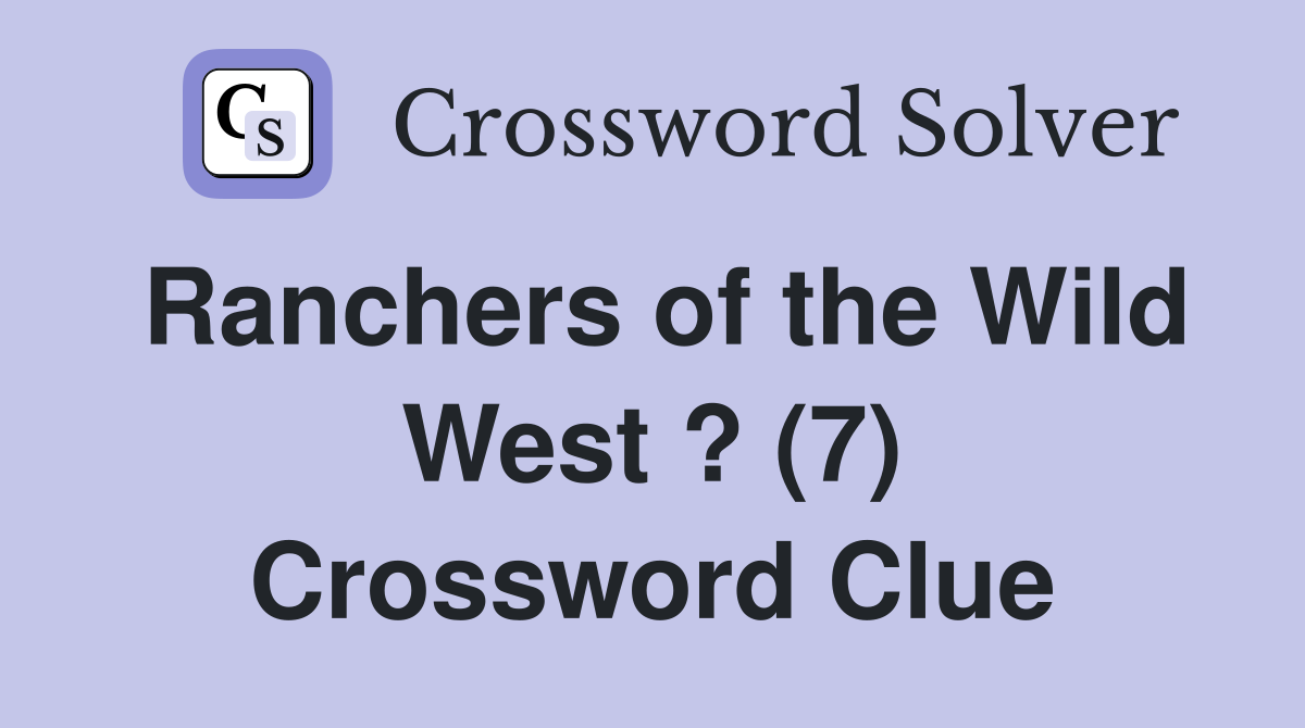 Ranchers of the Wild West ? (7) Crossword Clue