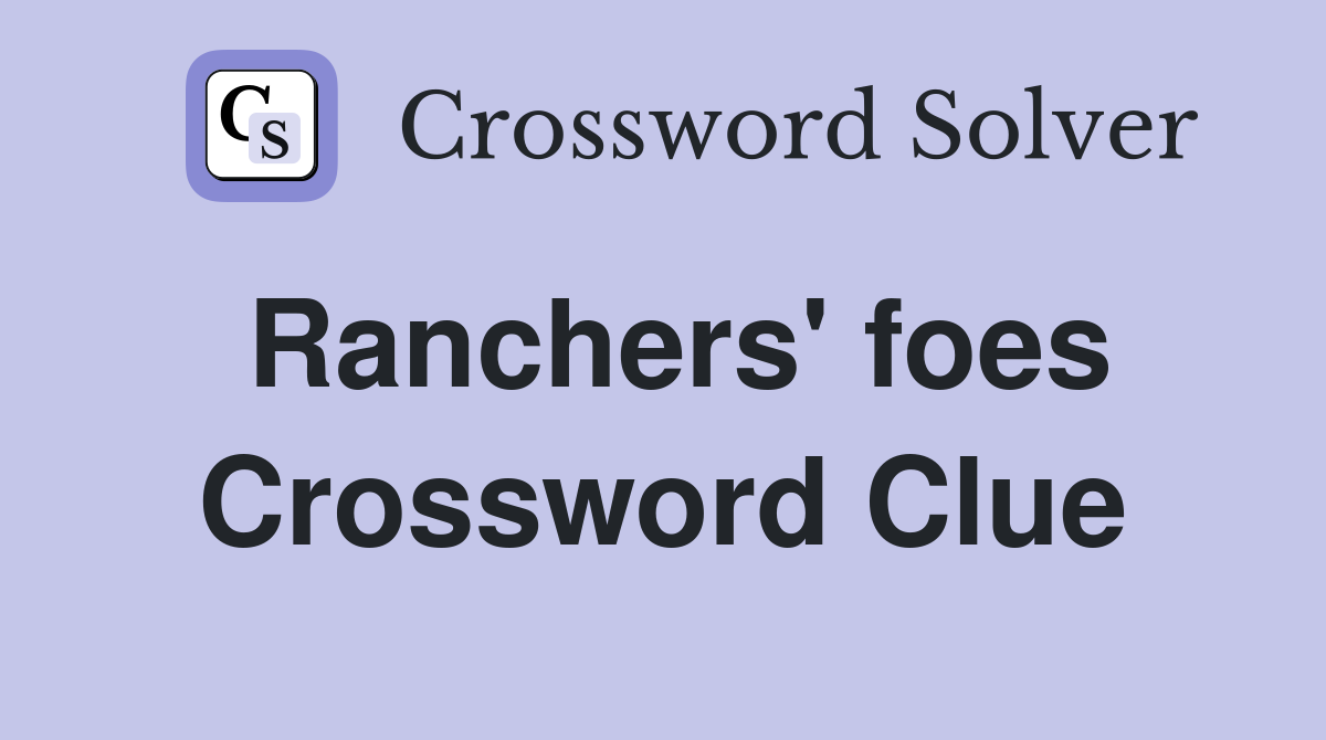 Ranchers' foes Crossword Clue