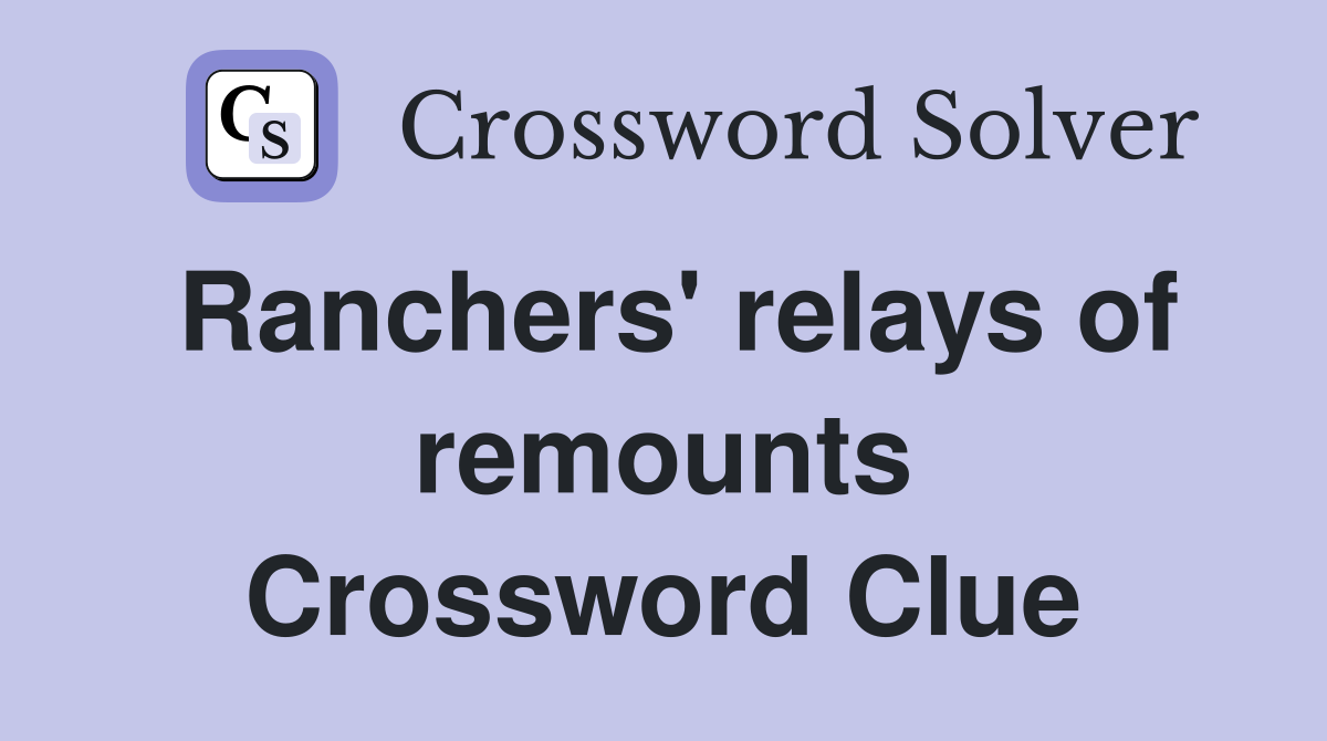 Ranchers' relays of remounts Crossword Clue