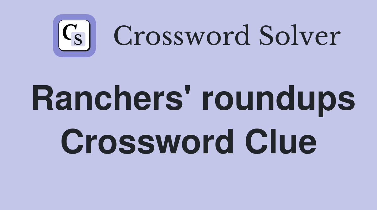 Ranchers' roundups Crossword Clue