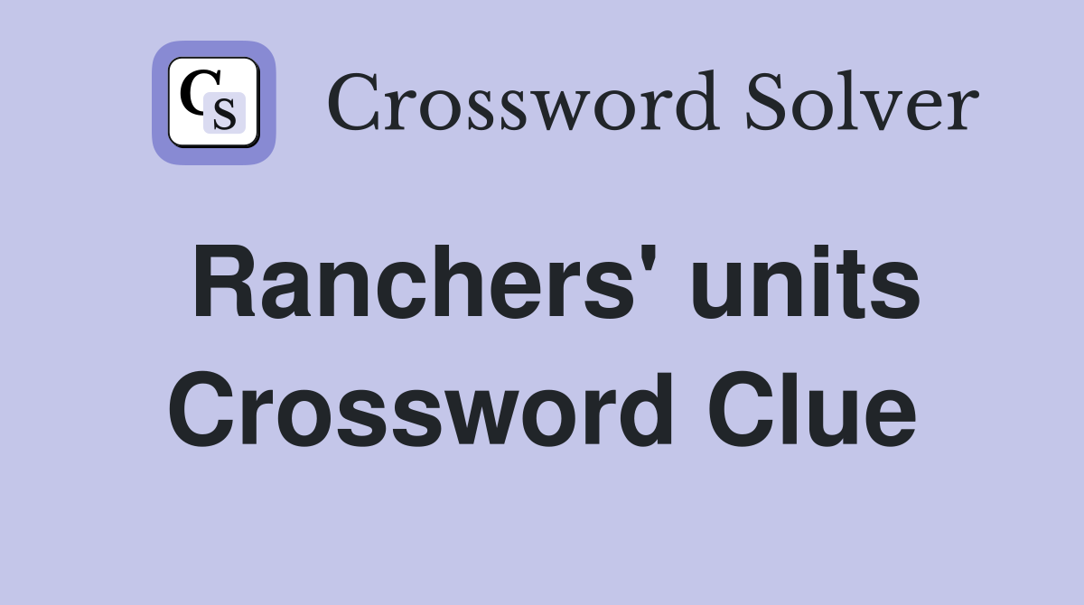 Ranchers' units Crossword Clue