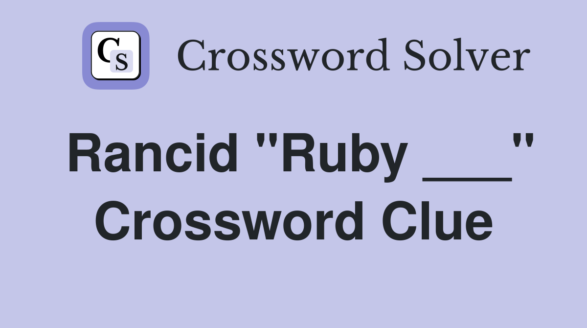Rancid "Ruby ___" Crossword Clue