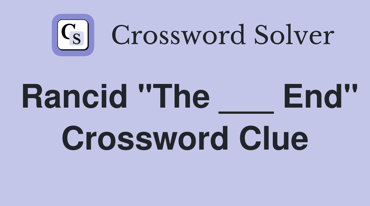 Rancid "The ___ End" Crossword Clue