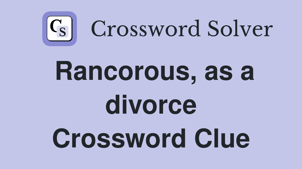 Rancorous, as a divorce Crossword Clue