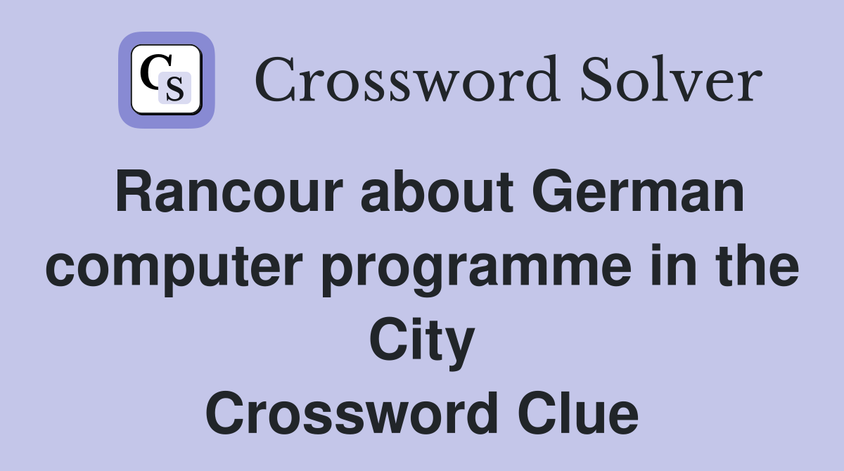 Rancour about German computer programme in the City Crossword Clue