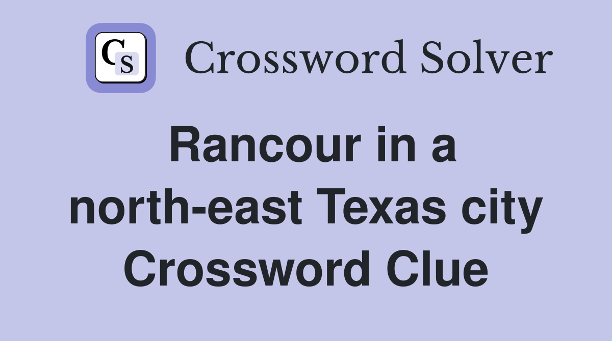Rancour in a north-east Texas city Crossword Clue