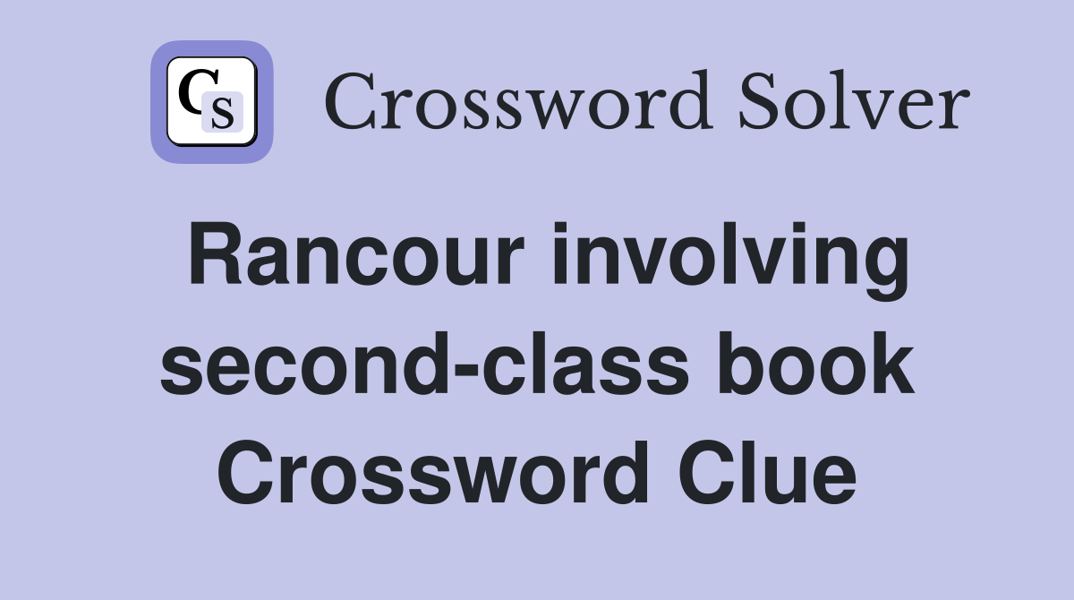 Rancour involving second-class book Crossword Clue