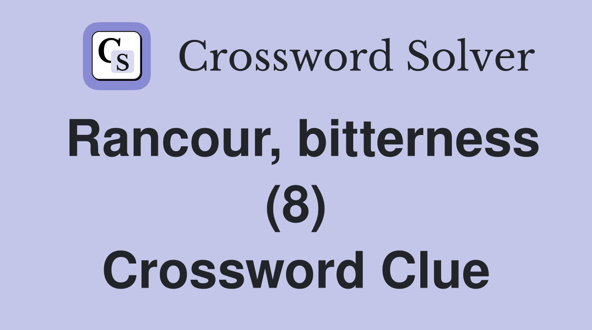 Rancour, bitterness (8) Crossword Clue