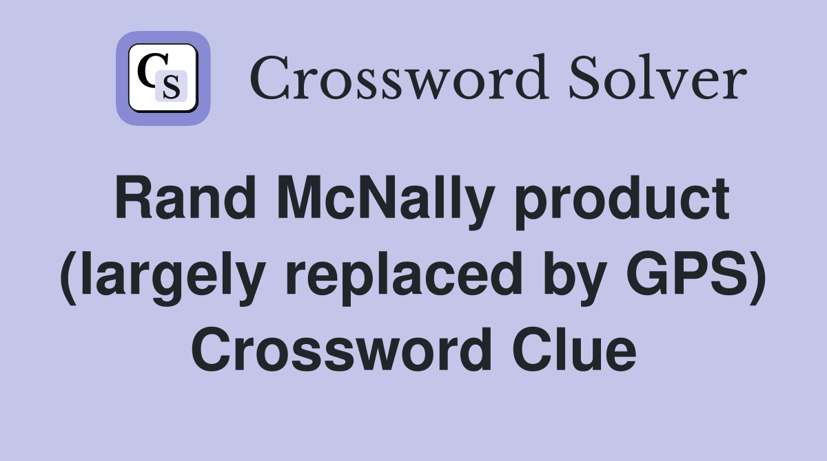 Rand McNally product (largely replaced by GPS) Crossword Clue