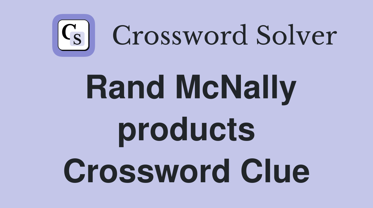 Rand McNally products Crossword Clue
