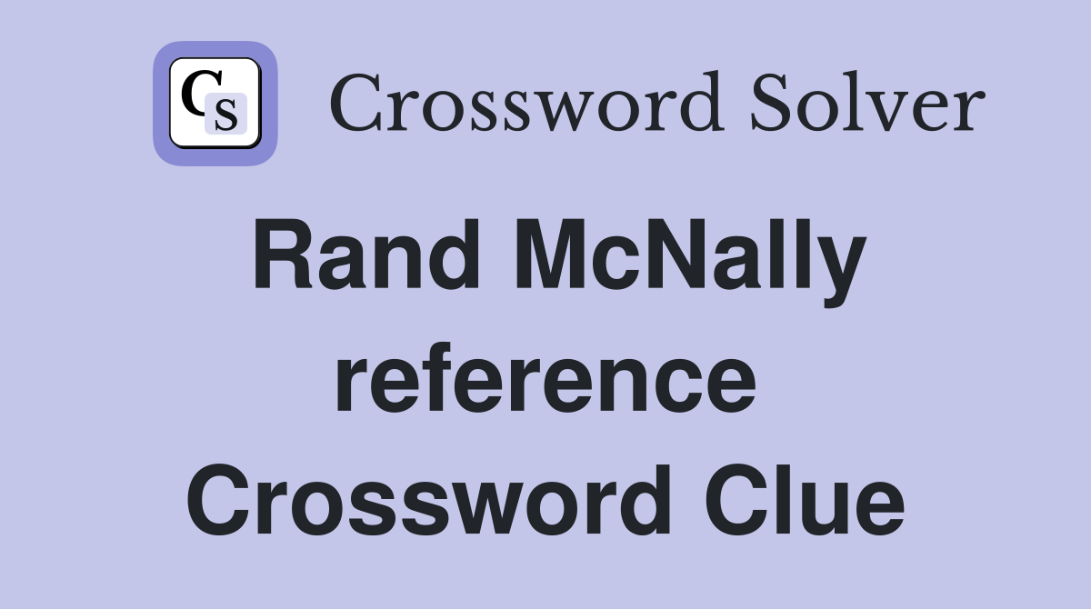 Rand McNally reference Crossword Clue