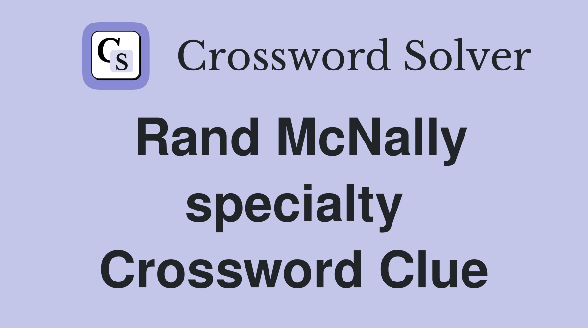 Rand McNally specialty Crossword Clue