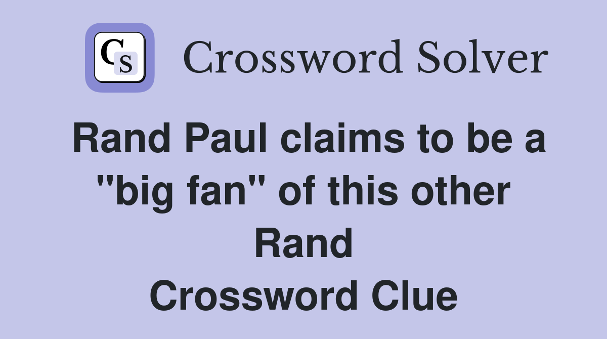 Rand Paul claims to be a "big fan" of this other Rand Crossword Clue