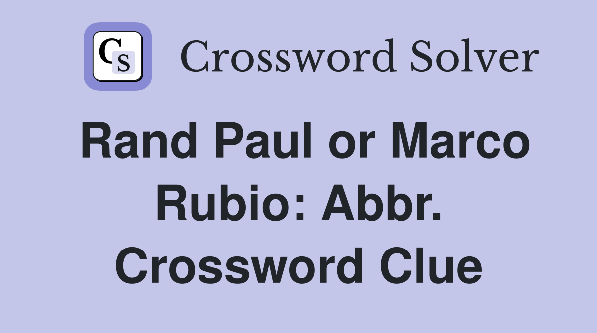 Rand Paul or Marco Rubio: Abbr. Crossword Clue
