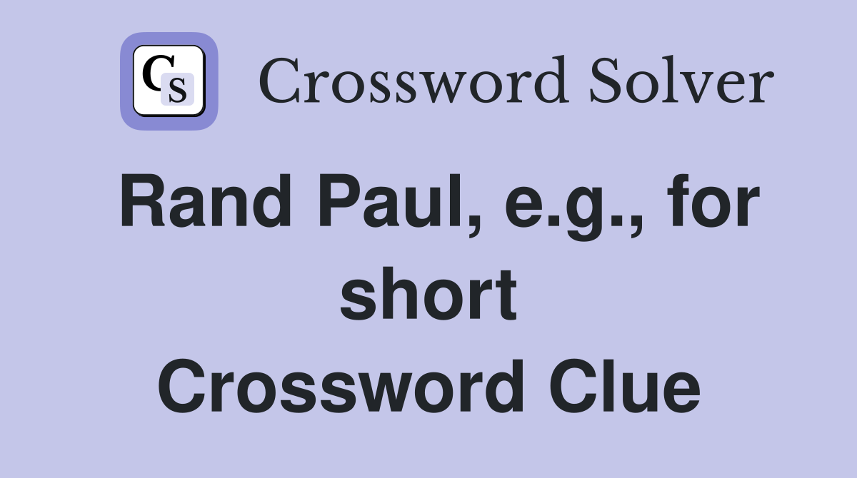 Rand Paul, e.g., for short Crossword Clue