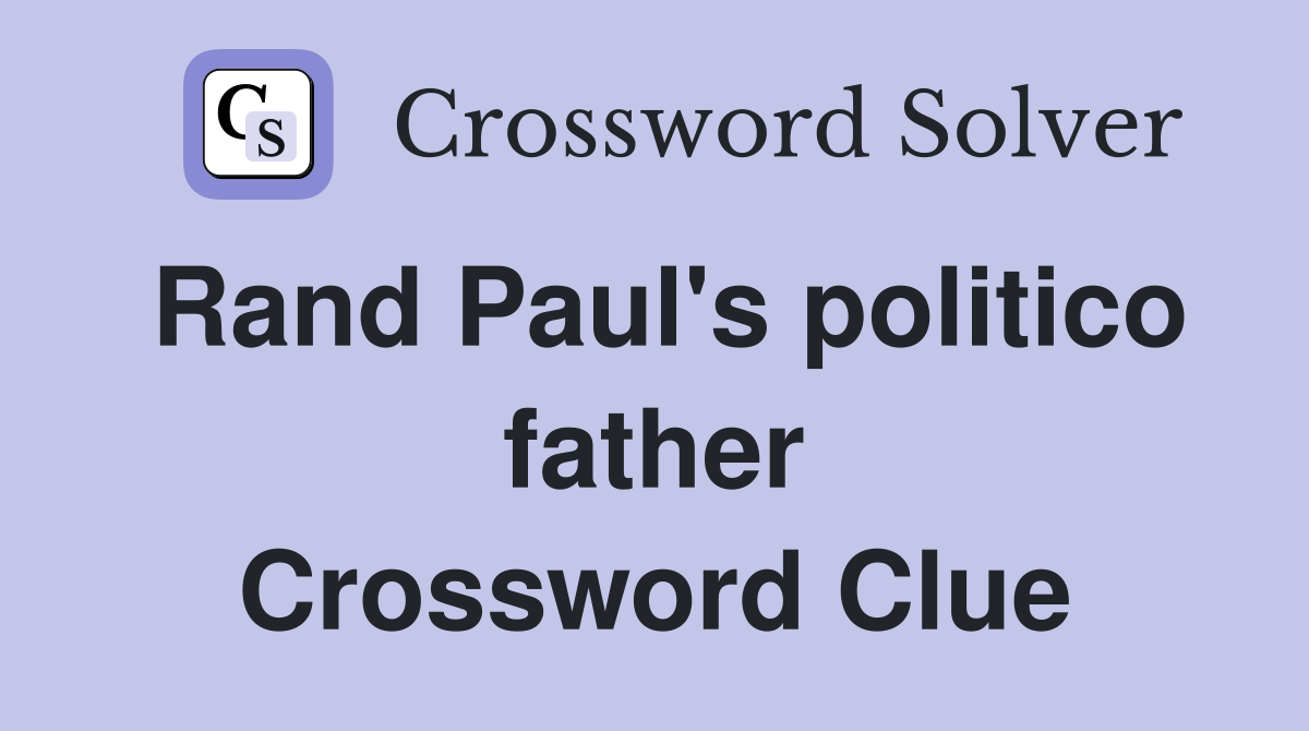 Rand Paul's politico father Crossword Clue