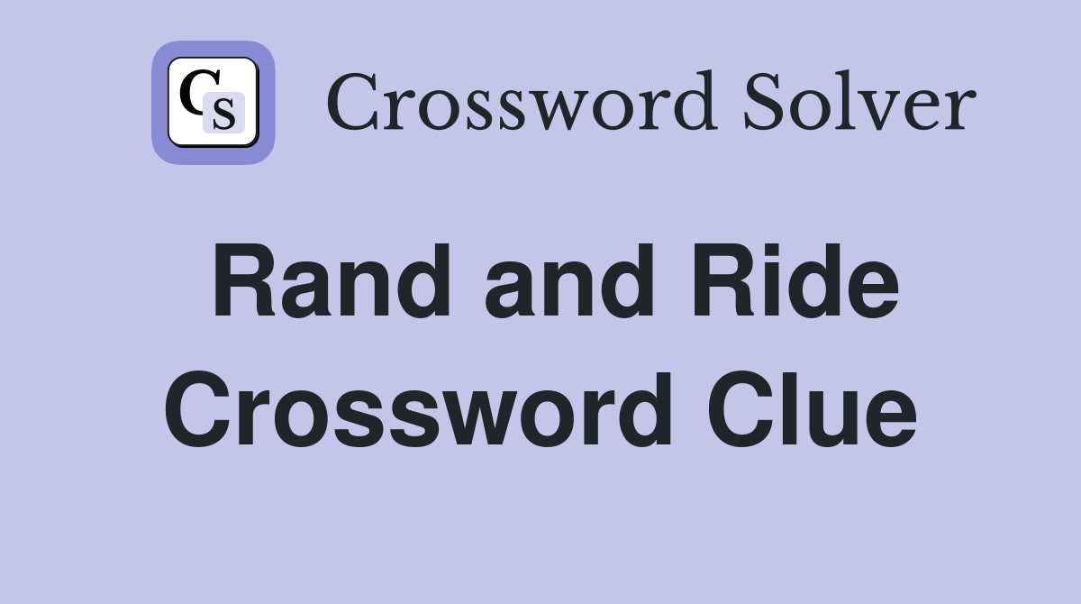 Rand and Ride Crossword Clue