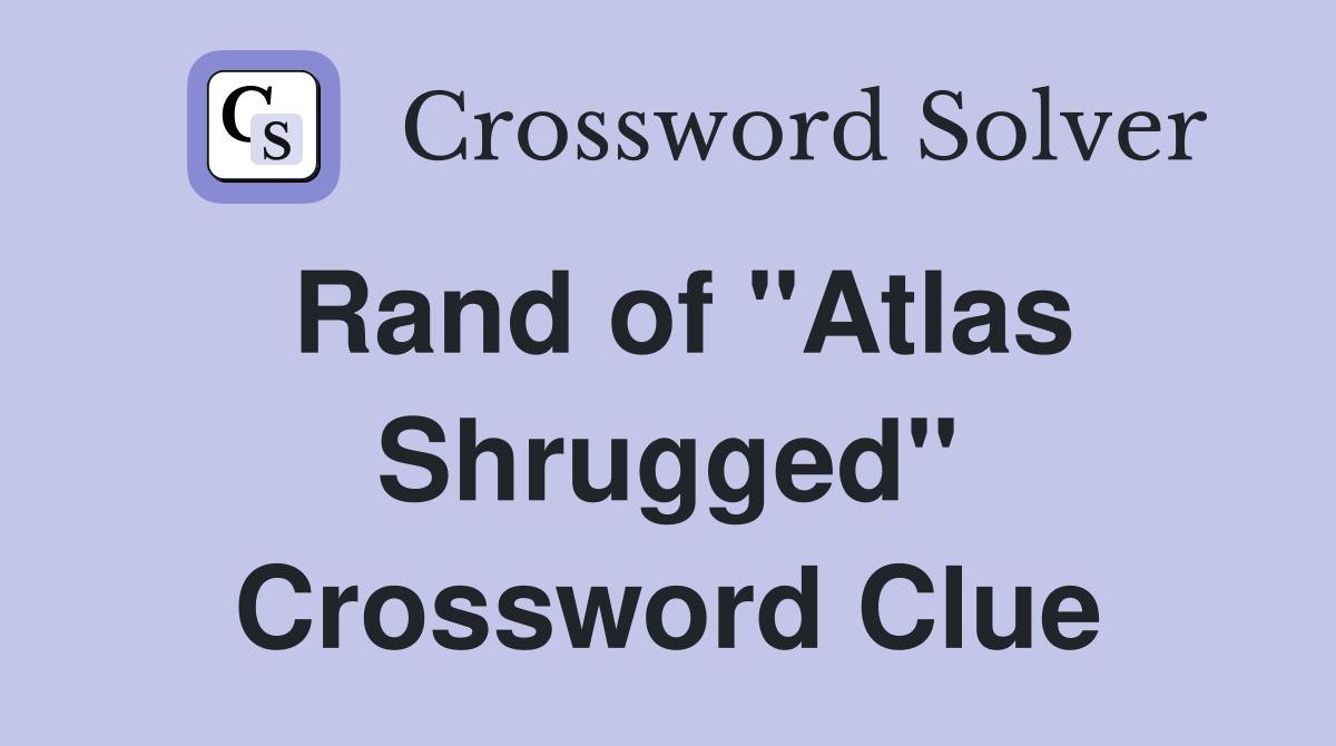 Rand of "Atlas Shrugged" Crossword Clue