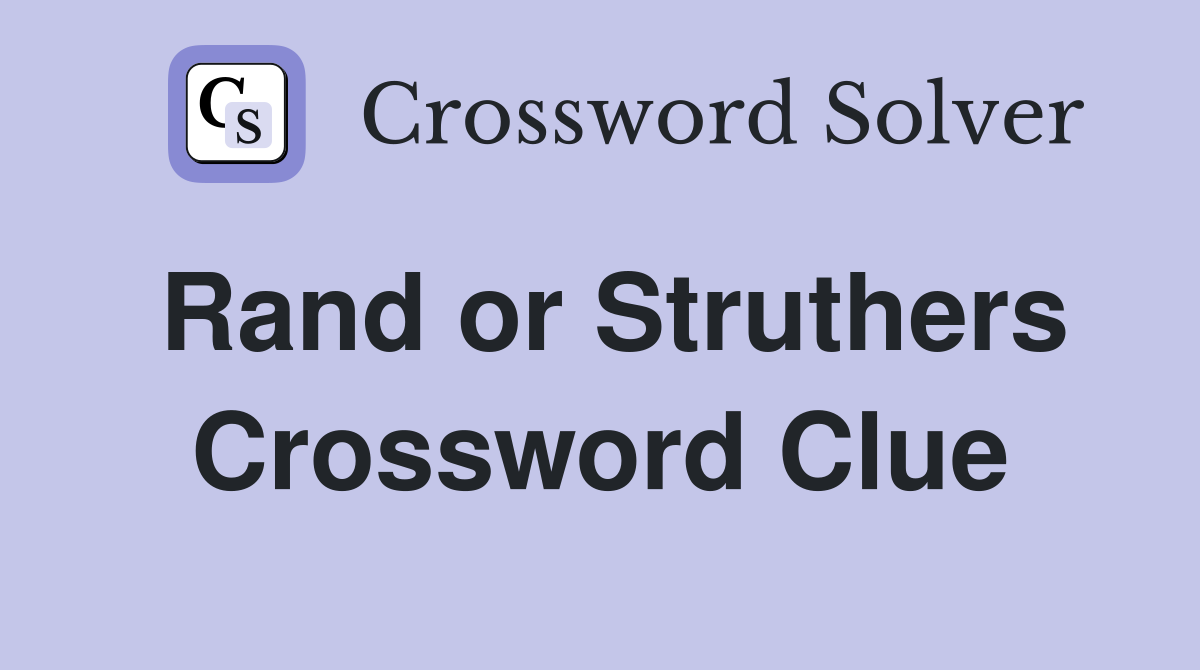 Rand or Struthers Crossword Clue