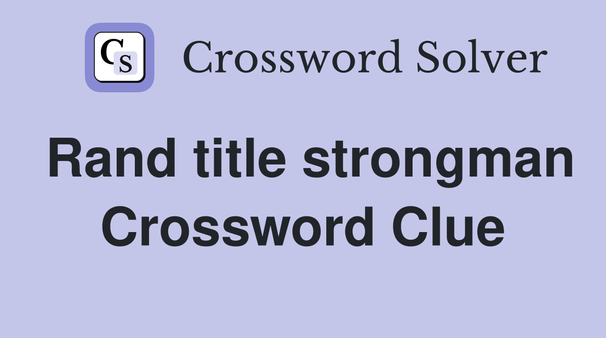 Rand title strongman Crossword Clue