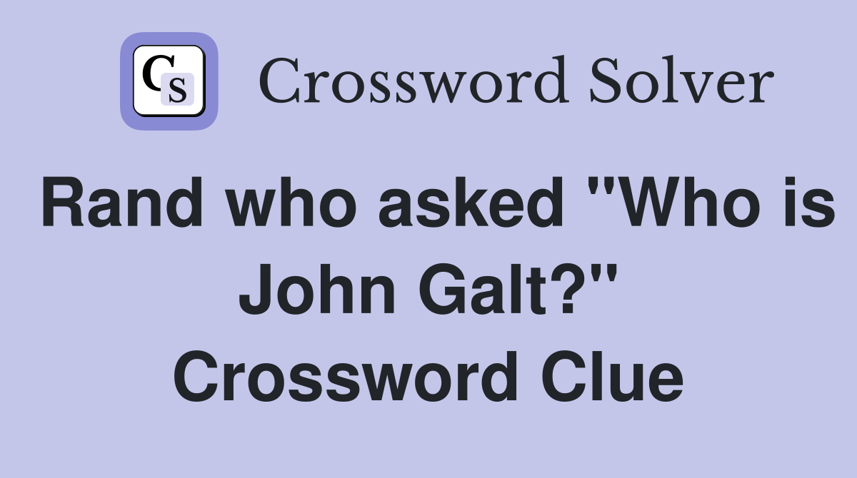 Rand who asked "Who is John Galt?" Crossword Clue