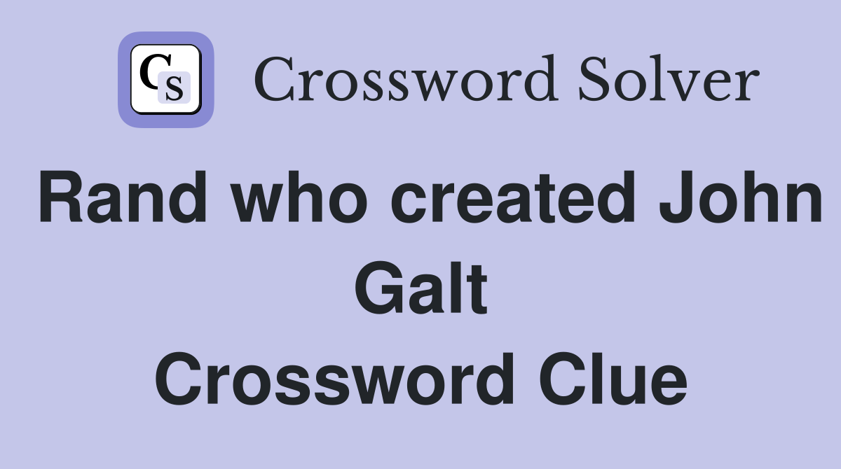 Rand who created John Galt Crossword Clue
