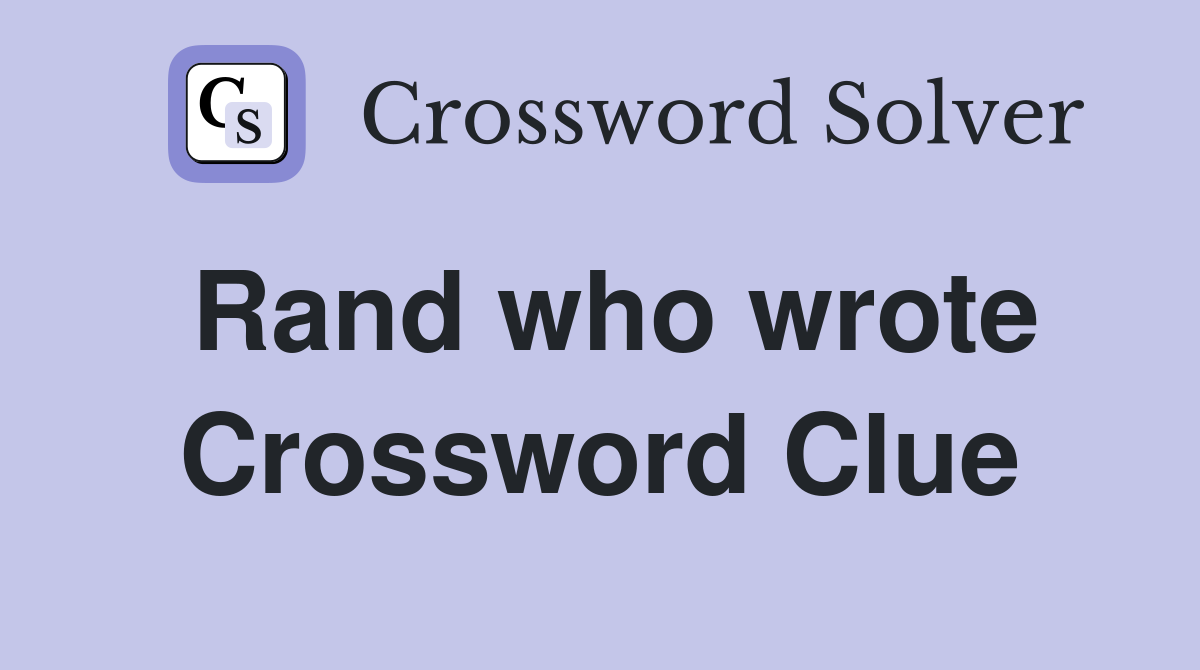 Rand who wrote Crossword Clue