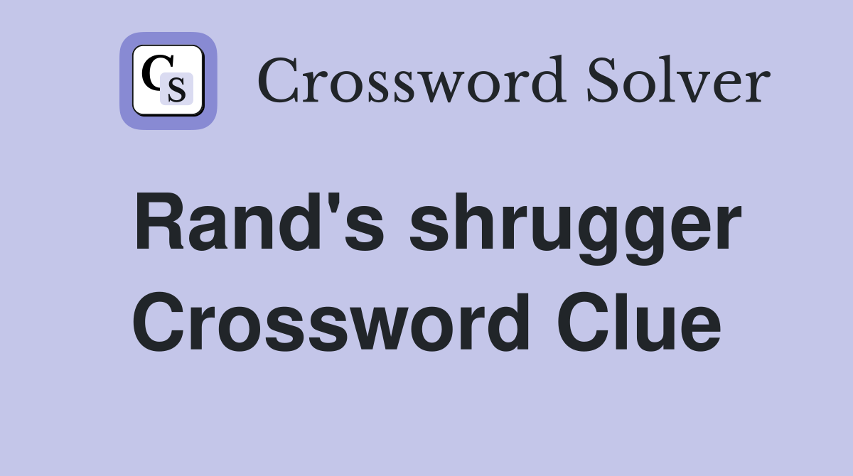 Rand's shrugger Crossword Clue