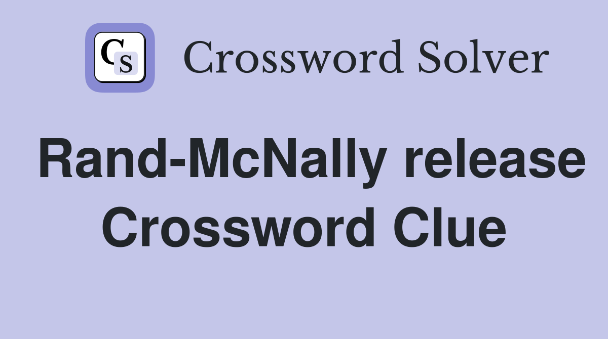 Rand-McNally release Crossword Clue