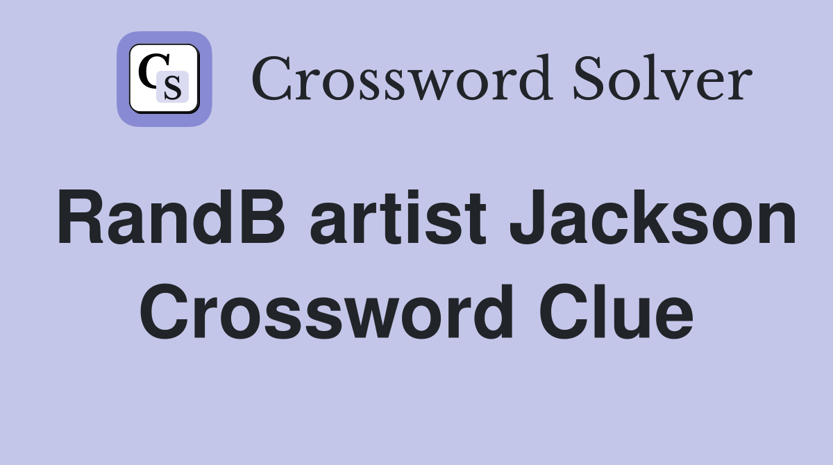 RandB artist Jackson Crossword Clue
