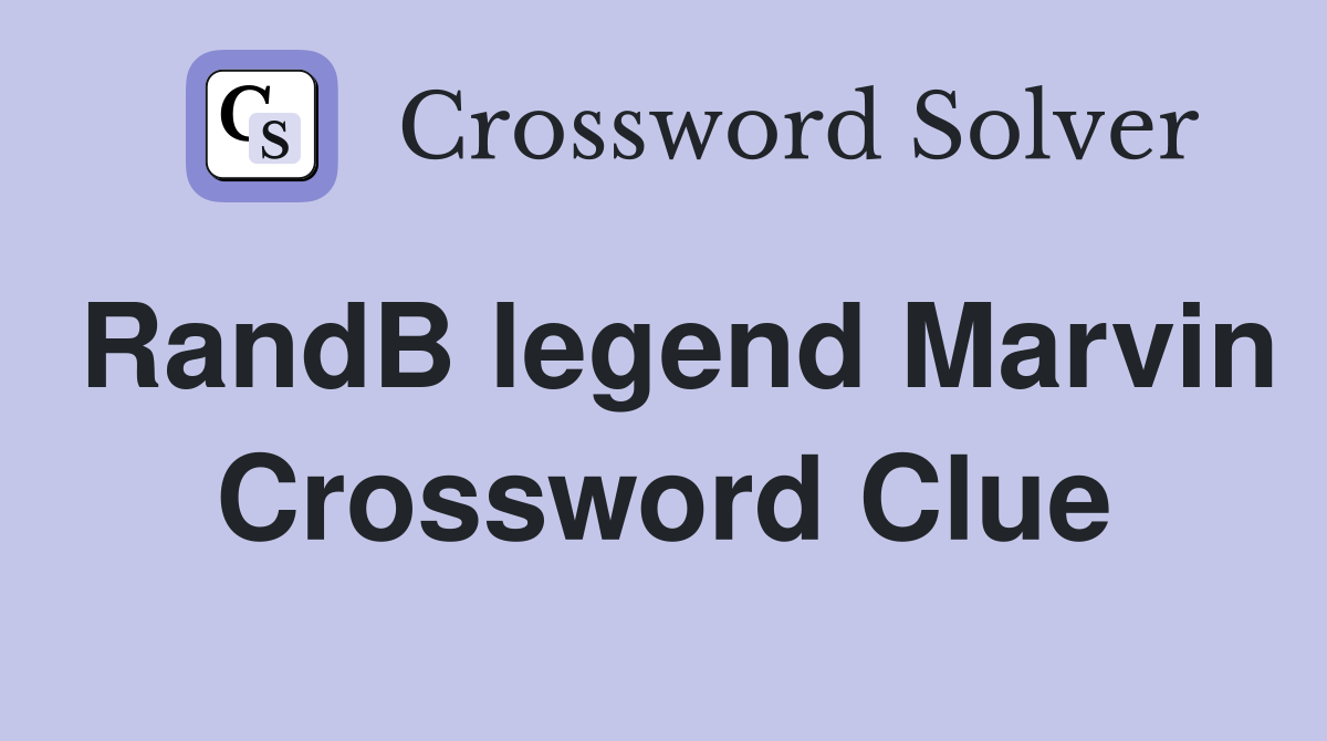 RandB legend Marvin Crossword Clue