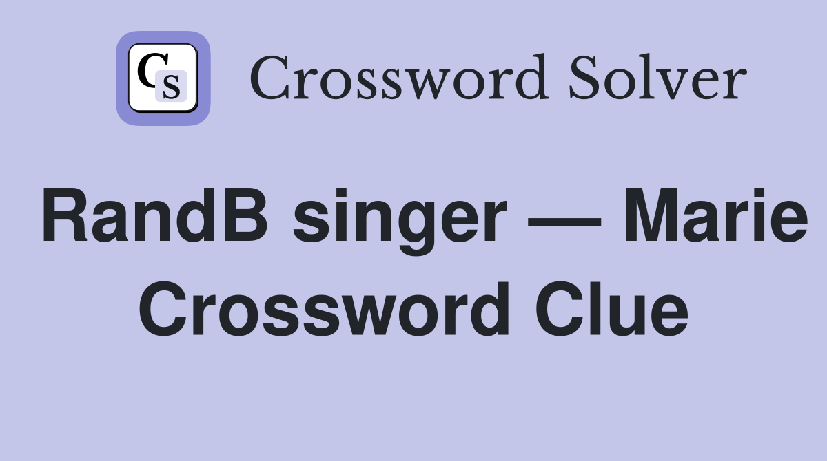 RandB singer — Marie Crossword Clue