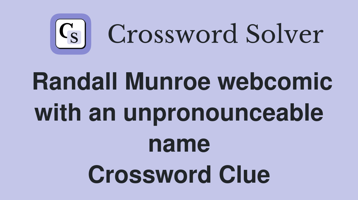Randall Munroe webcomic with an unpronounceable name Crossword Clue
