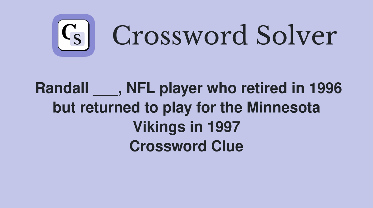 Randall ___, NFL player who retired in 1996 but returned to play for the Minnesota Vikings in 1997 Crossword Clue