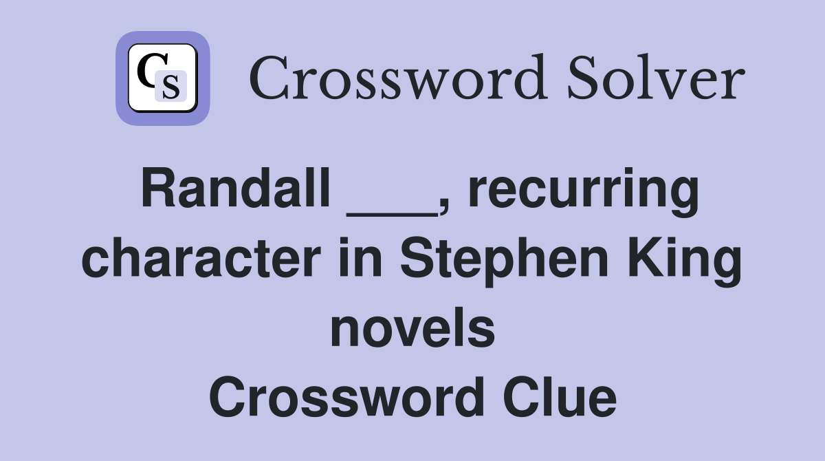 Randall ___, recurring character in Stephen King novels Crossword Clue