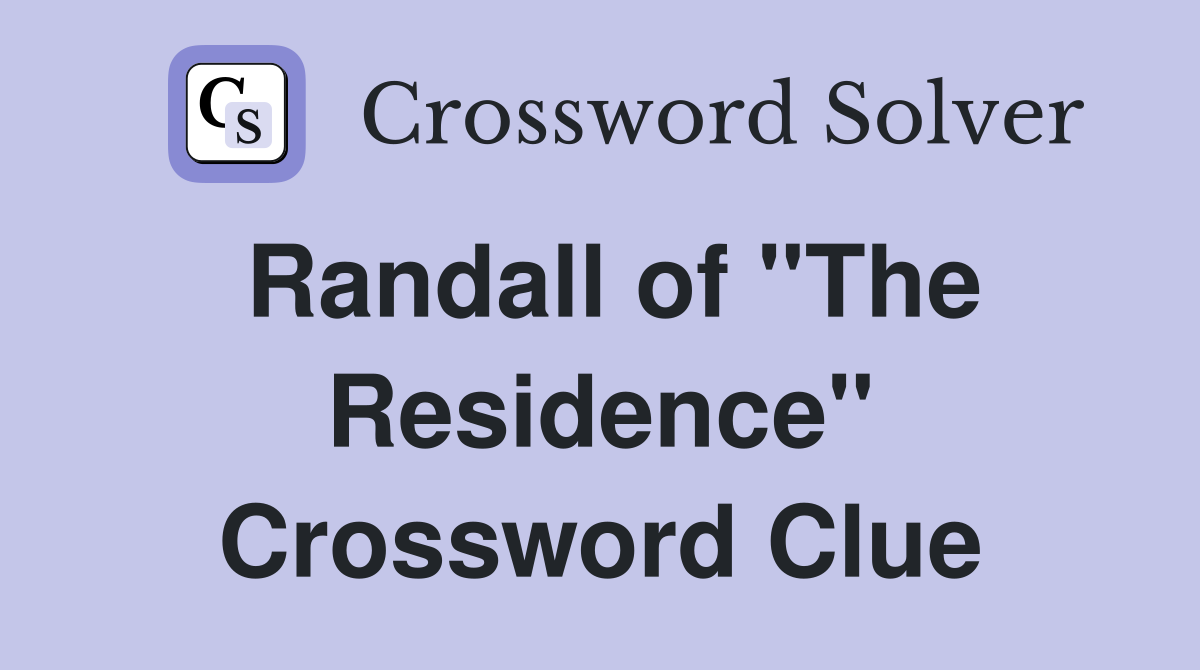 Randall of "The Residence" Crossword Clue