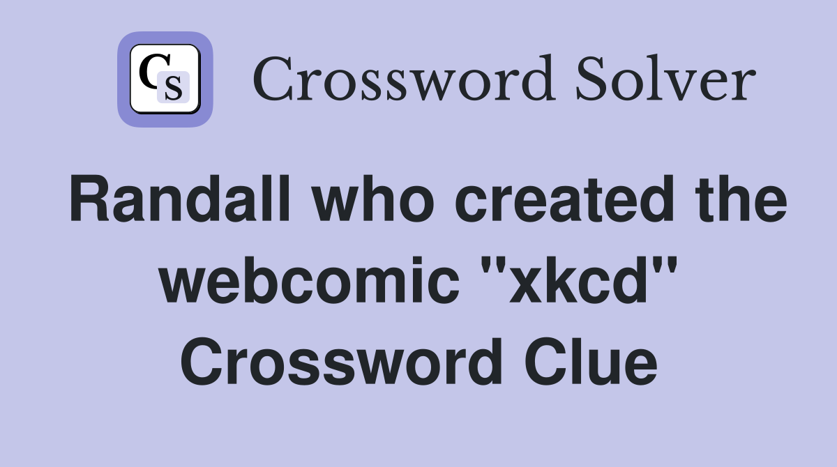 Randall who created the webcomic "xkcd" Crossword Clue