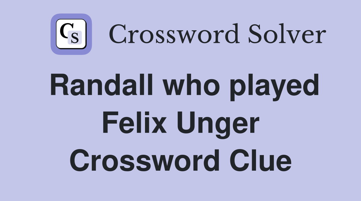 Randall who played Felix Unger Crossword Clue