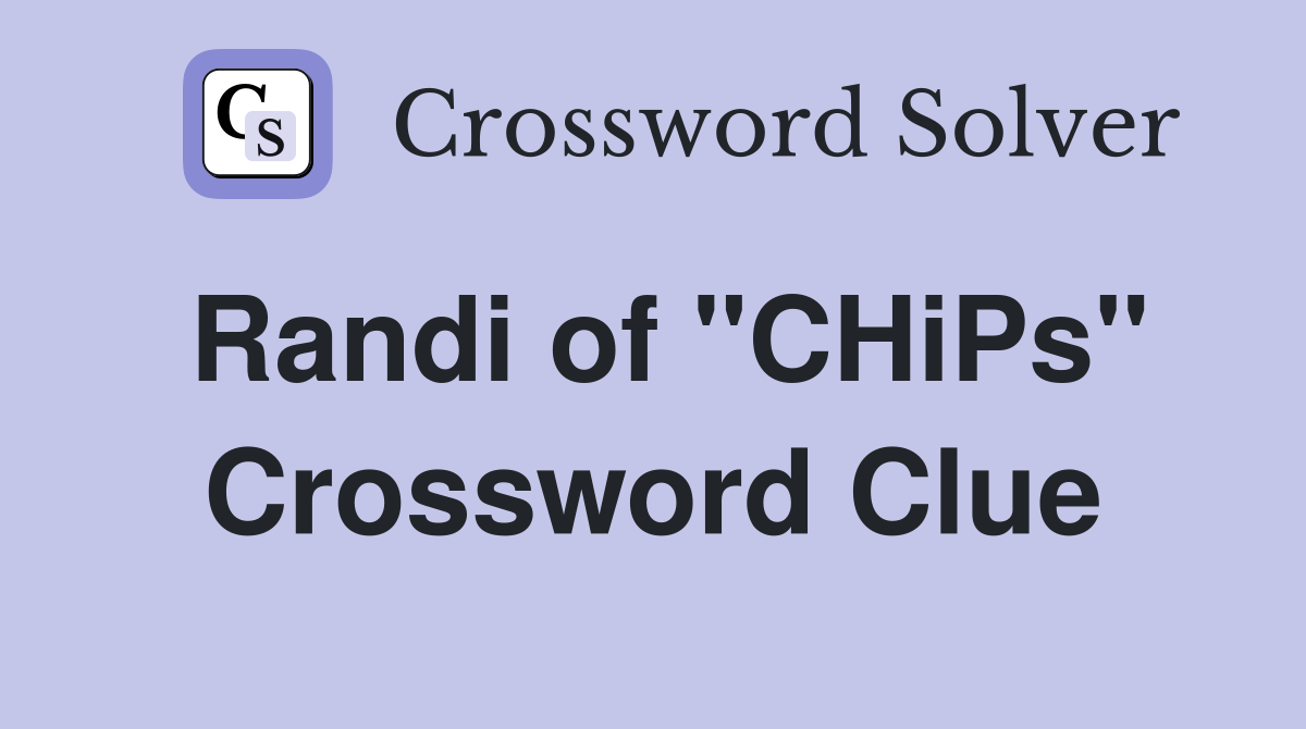 Randi of "CHiPs" Crossword Clue