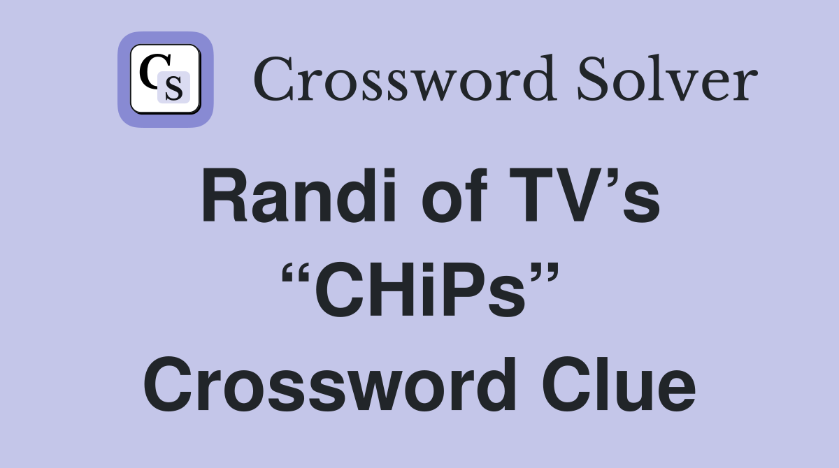 Randi of TV’s “CHiPs” Crossword Clue